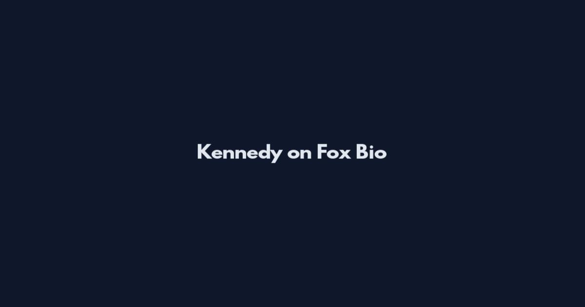 Kennedy on Fox Bio