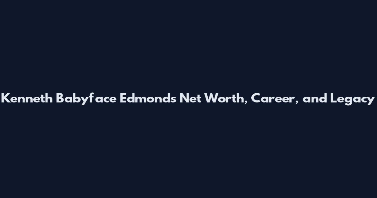 Kenneth Babyface Edmonds Net Worth, Career, and Legacy