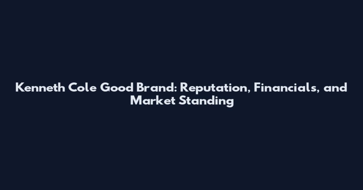 Kenneth Cole Good Brand: Reputation, Financials, and Market Standing
