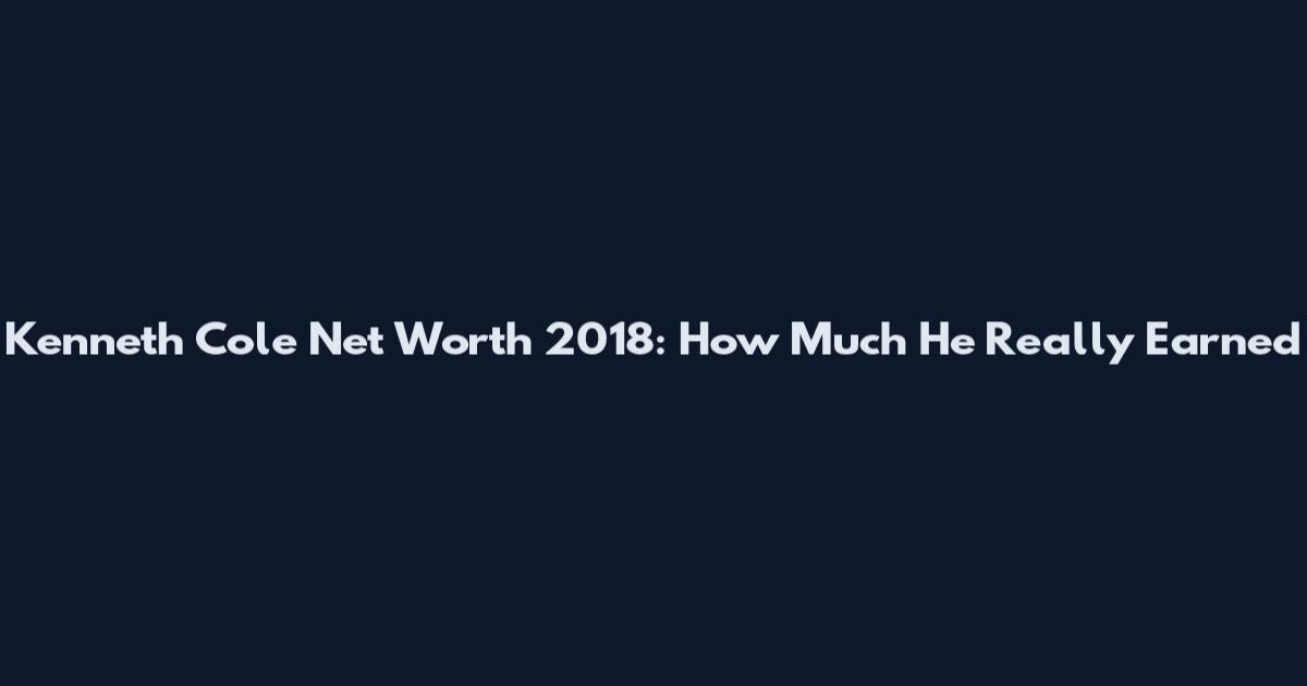 Kenneth Cole Net Worth 2018: How Much He Really Earned