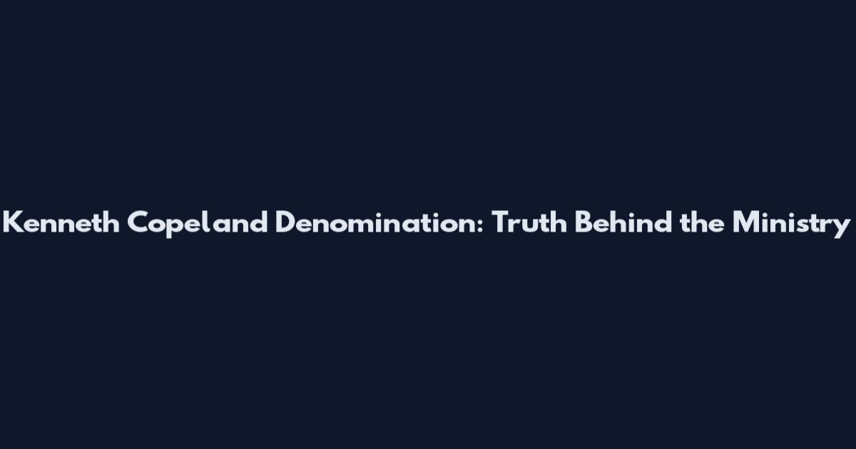Kenneth Copeland Denomination: Truth Behind the Ministry