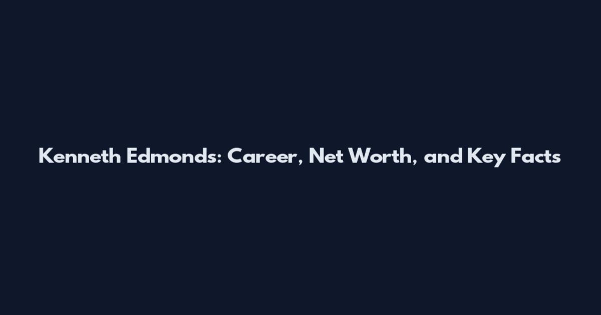 Kenneth Edmonds: Career, Net Worth, and Key Facts