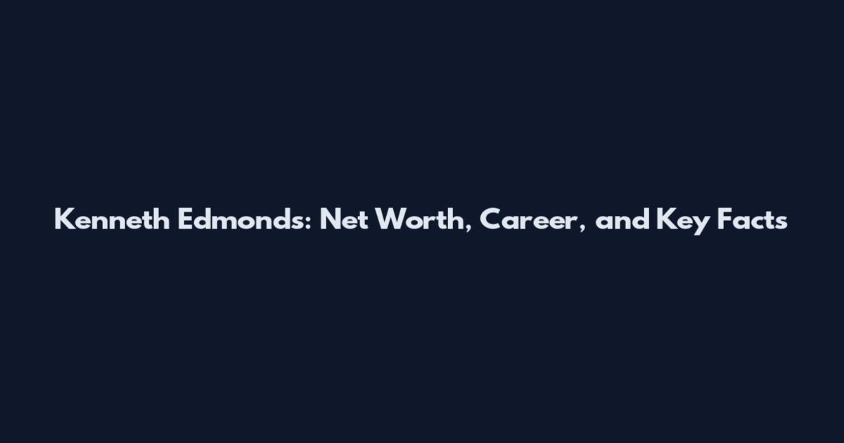Kenneth Edmonds: Net Worth, Career, and Key Facts