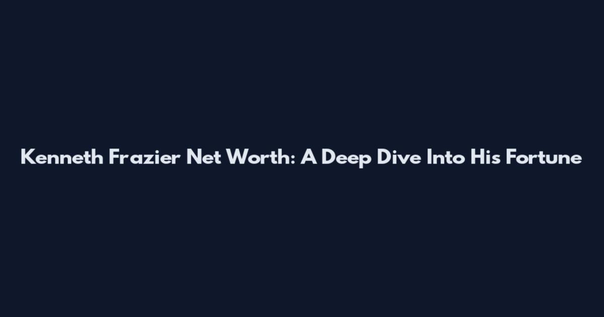 Kenneth Frazier Net Worth: A Deep Dive Into His Fortune