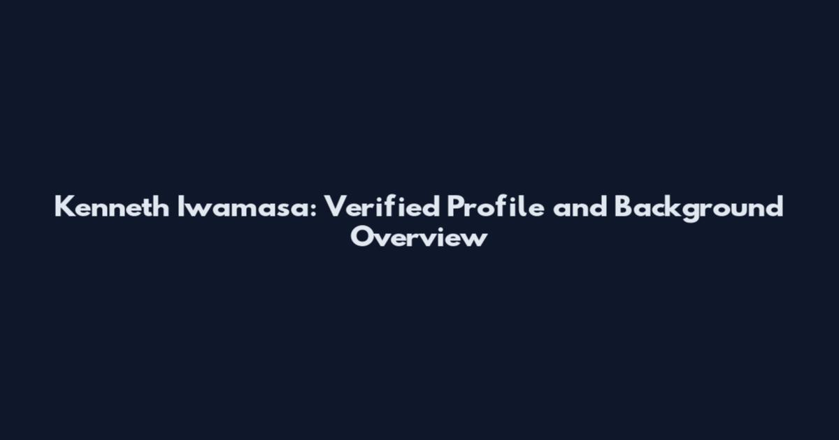 Kenneth Iwamasa: Verified Profile and Background Overview