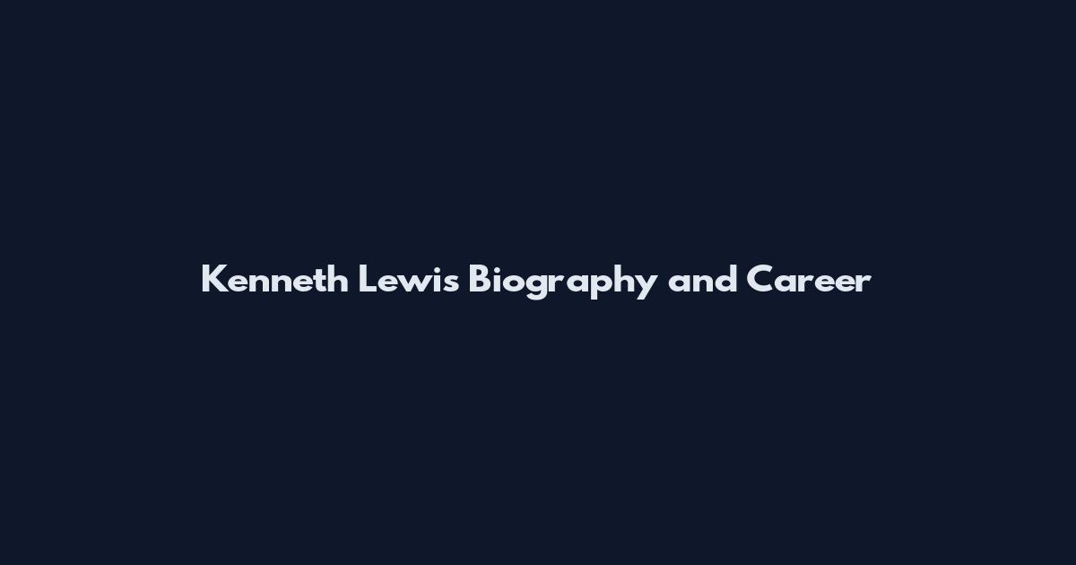 Kenneth Lewis Biography and Career