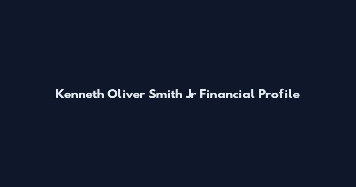 Kenneth Oliver Smith Jr Financial Profile