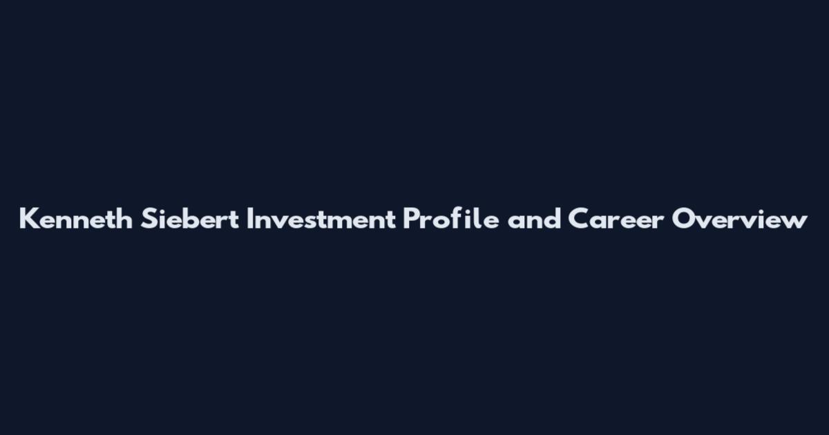 Kenneth Siebert Investment Profile and Career Overview