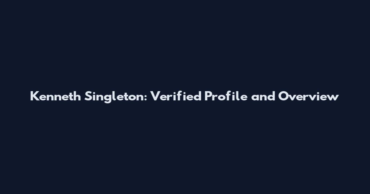 Kenneth Singleton: Verified Profile and Overview
