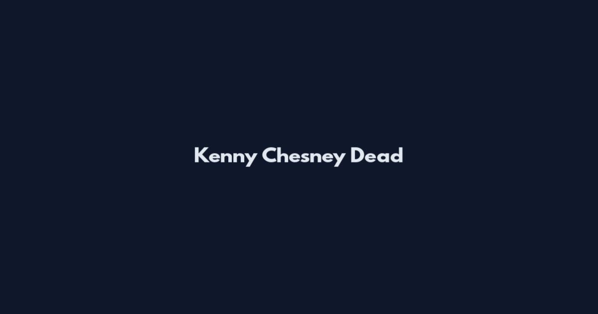 Kenny Chesney Dead