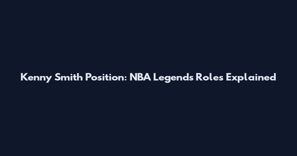 Kenny Smith Position: NBA Legend's Roles Explained
