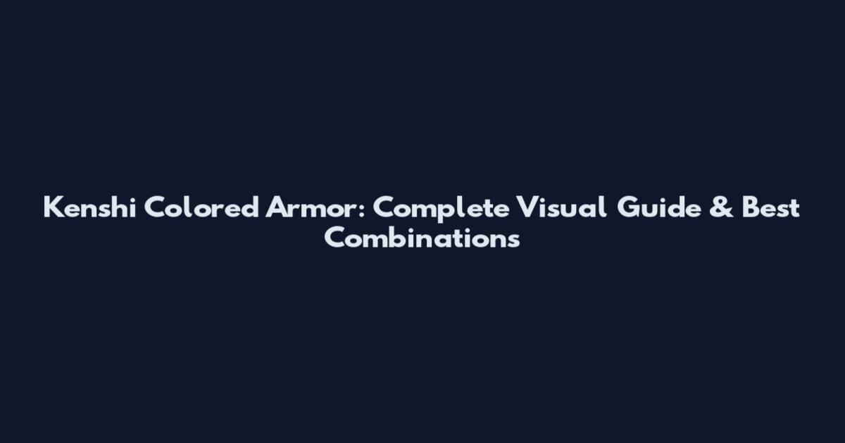 Kenshi Colored Armor: Complete Visual Guide & Best Combinations