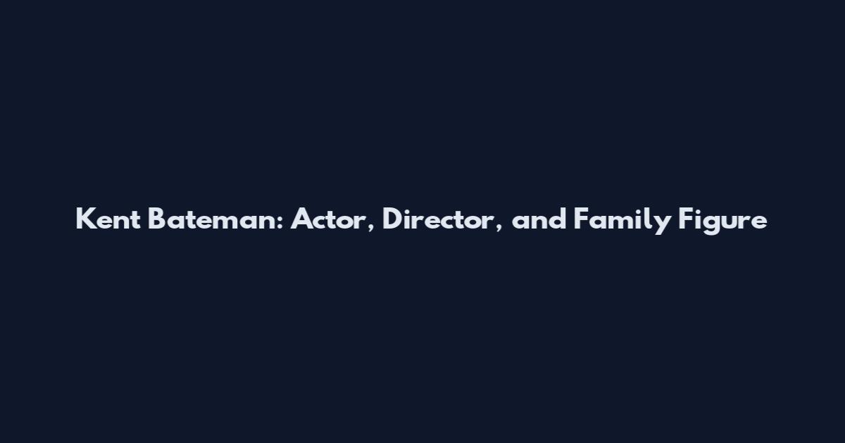 Kent Bateman: Actor, Director, and Family Figure