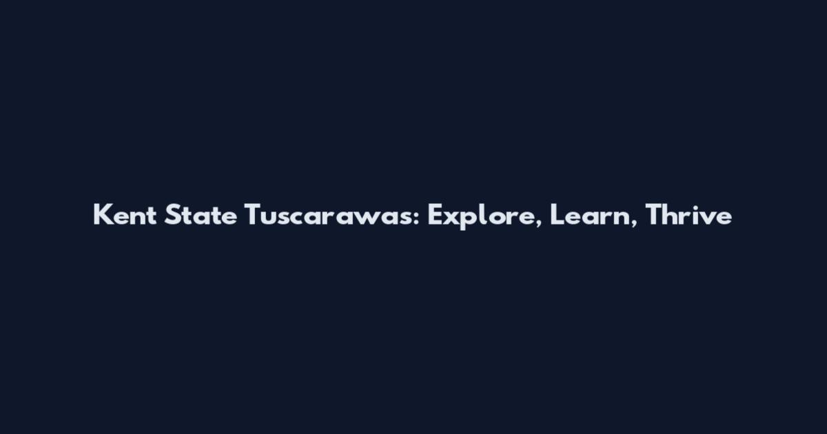 Kent State Tuscarawas: Explore, Learn, Thrive