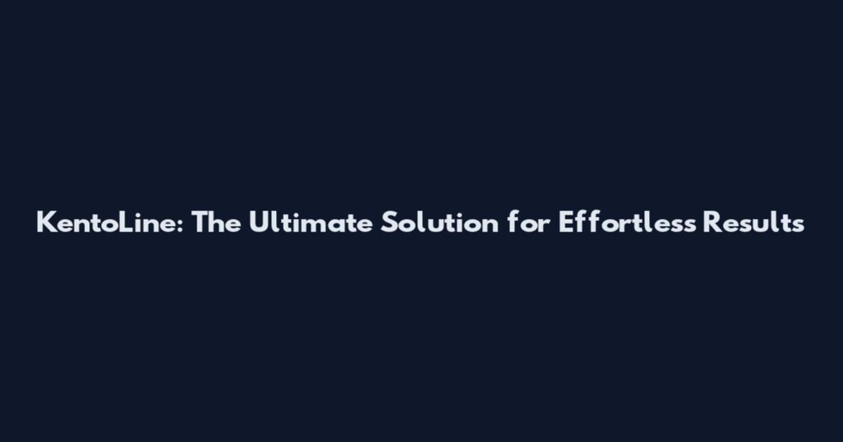KentoLine: The Ultimate Solution for Effortless Results