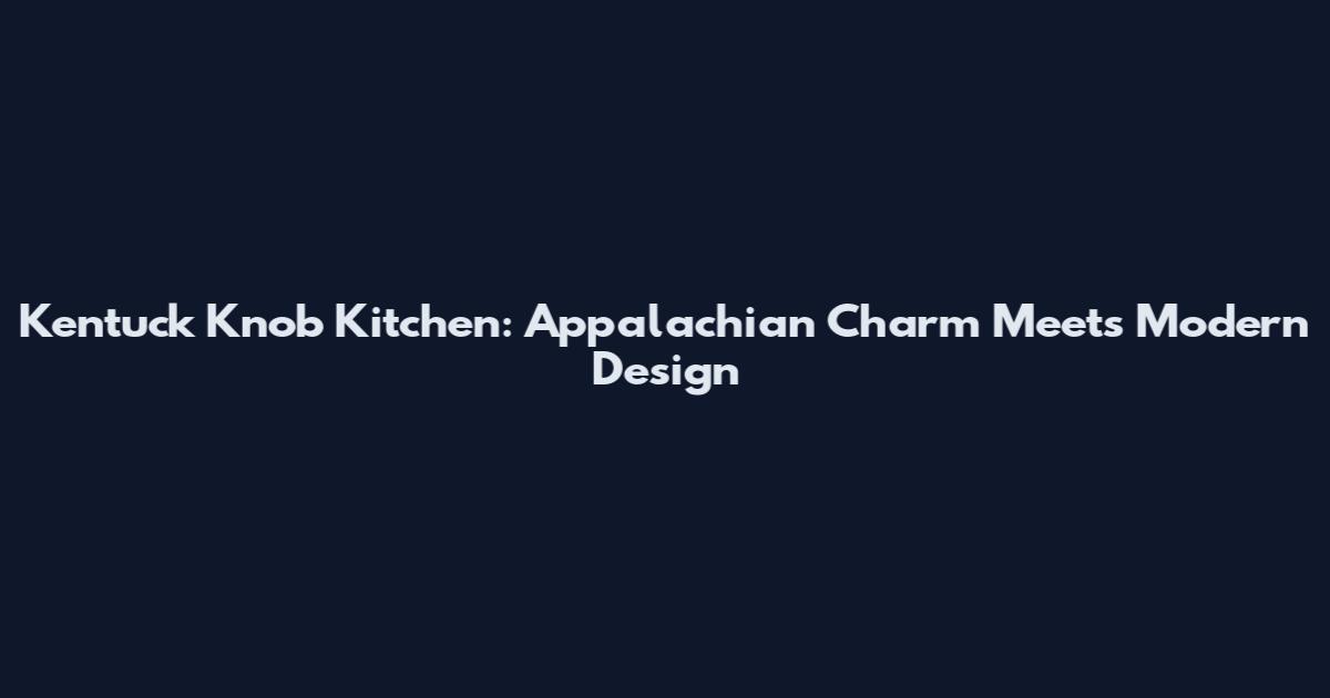 Kentuck Knob Kitchen: Appalachian Charm Meets Modern Design