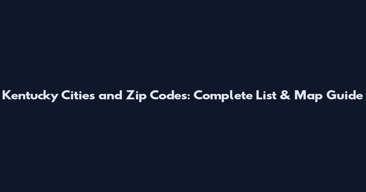 Kentucky Cities and Zip Codes: Complete List & Map Guide