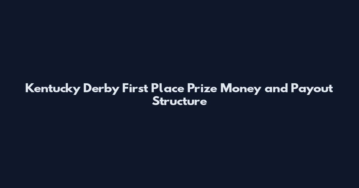 Kentucky Derby First Place Prize Money and Payout Structure