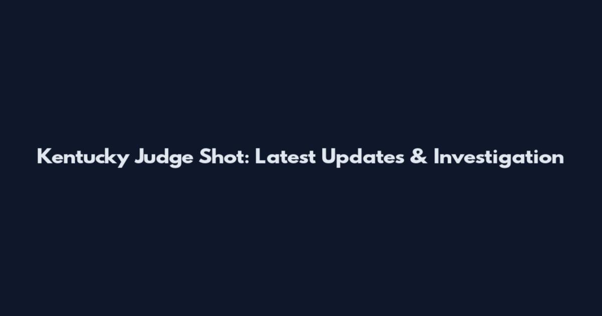 Kentucky Judge Shot: Latest Updates & Investigation
