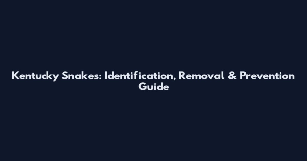 Kentucky Snakes: Identification, Removal & Prevention Guide
