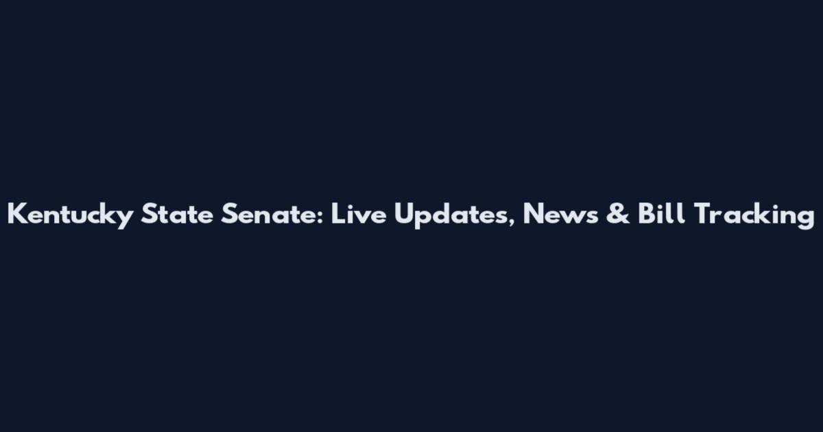 Kentucky State Senate: Live Updates, News & Bill Tracking