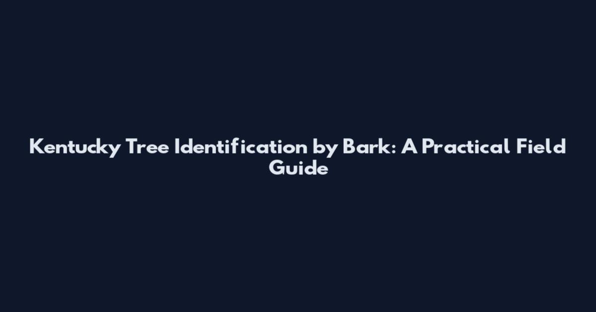Kentucky Tree Identification by Bark: A Practical Field Guide