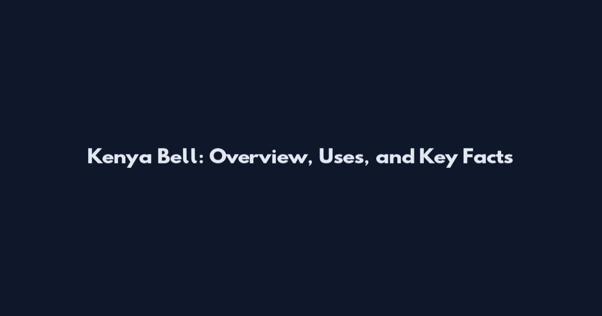 Kenya Bell: Overview, Uses, and Key Facts