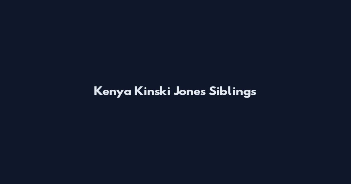 Kenya Kinski Jones Siblings