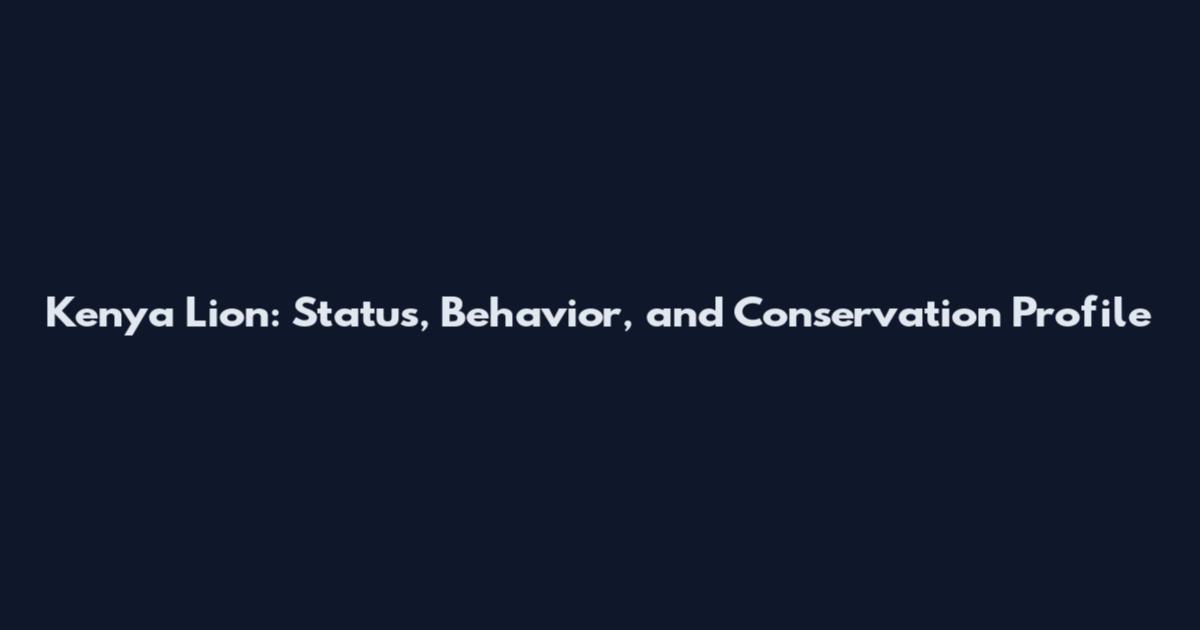 Kenya Lion: Status, Behavior, and Conservation Profile