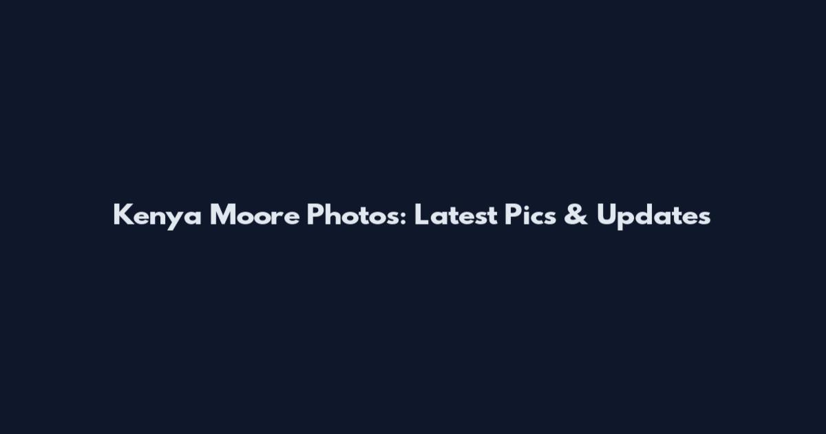 Kenya Moore Photos: Latest Pics & Updates