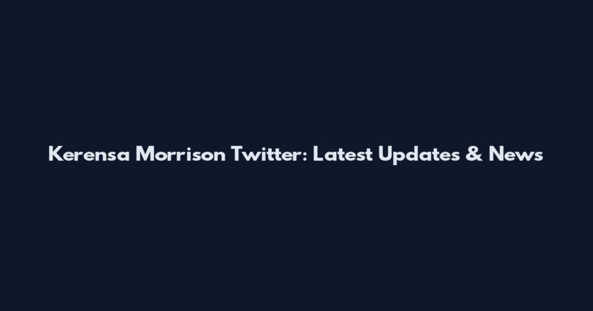 Kerensa Morrison Twitter: Latest Updates & News