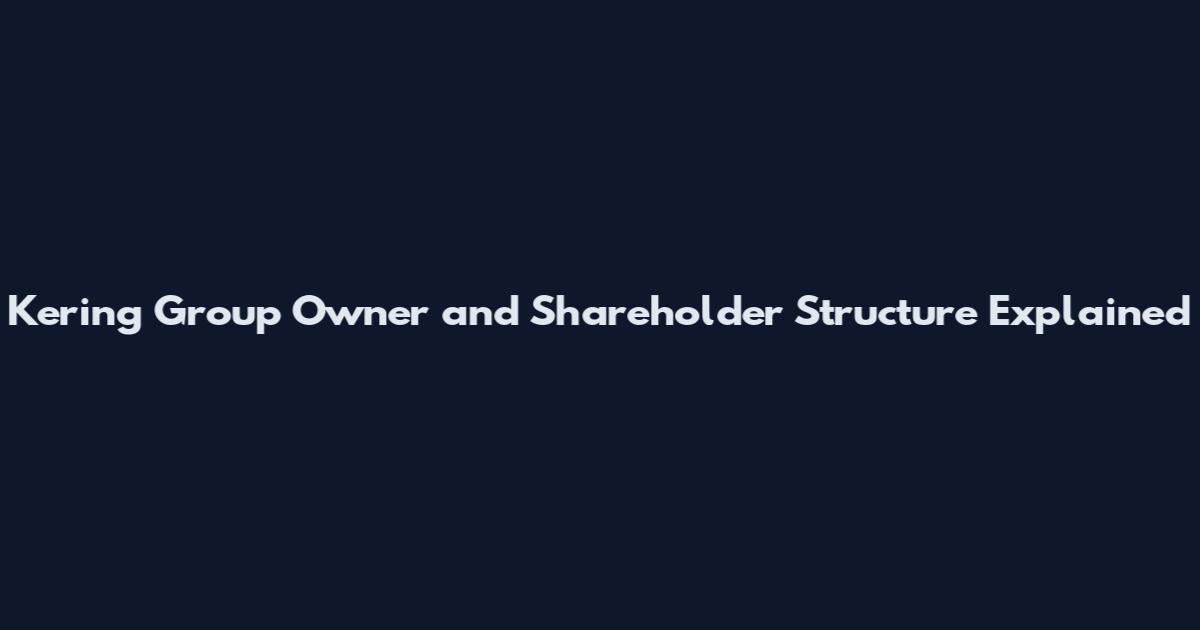 Kering Group Owner and Shareholder Structure Explained