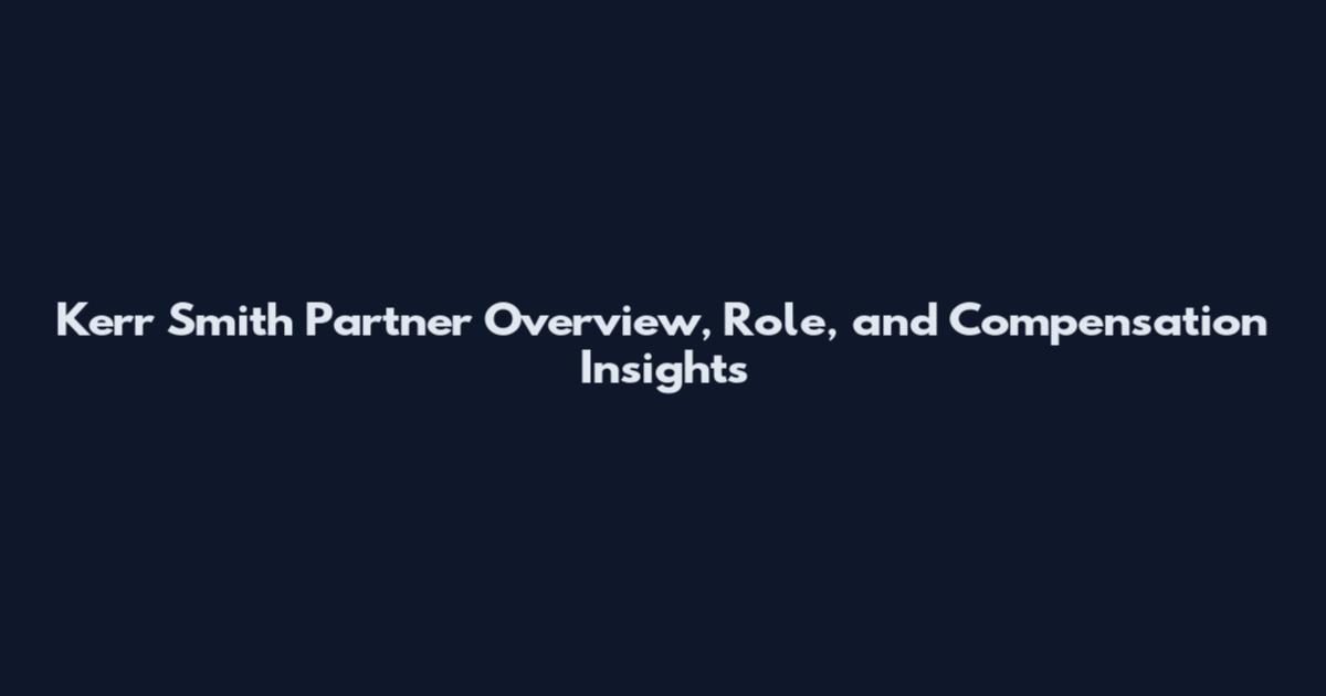 Kerr Smith Partner Overview, Role, and Compensation Insights