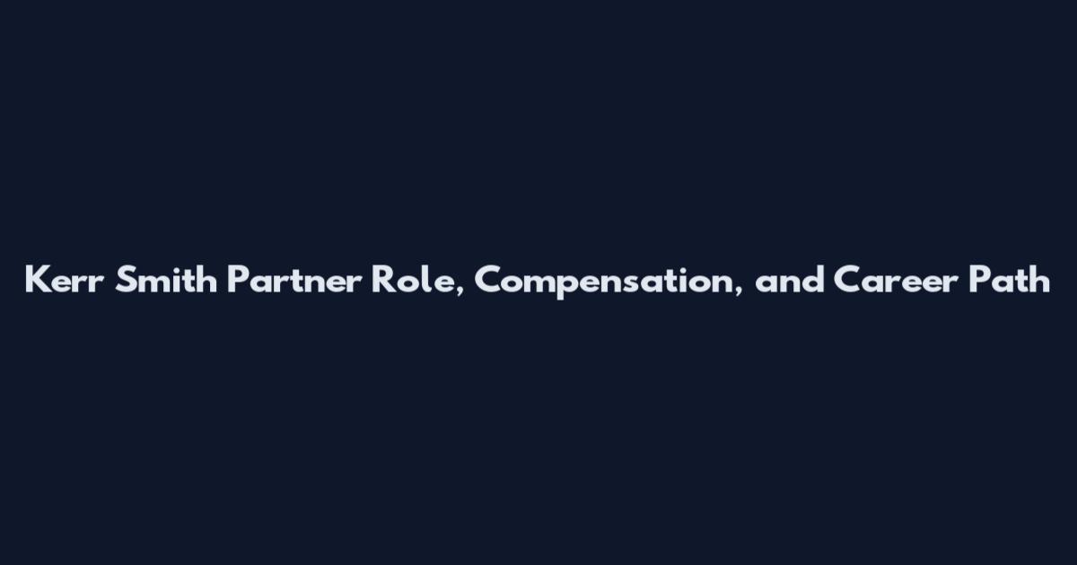 Kerr Smith Partner Role, Compensation, and Career Path