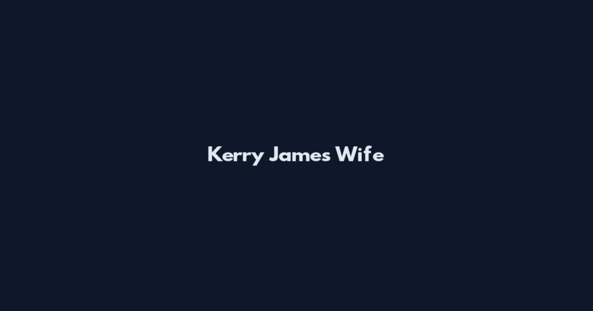 Kerry James Wife