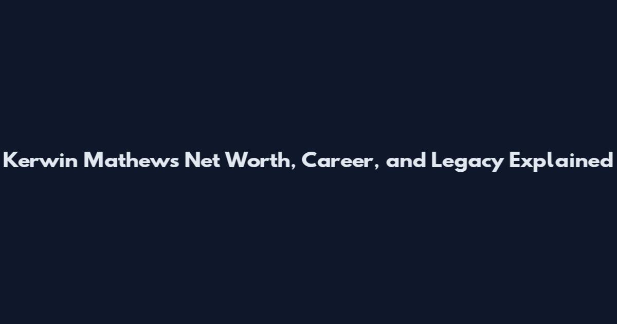 Kerwin Mathews Net Worth, Career, and Legacy Explained