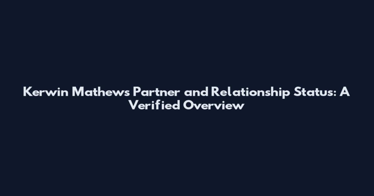 Kerwin Mathews Partner and Relationship Status: A Verified Overview