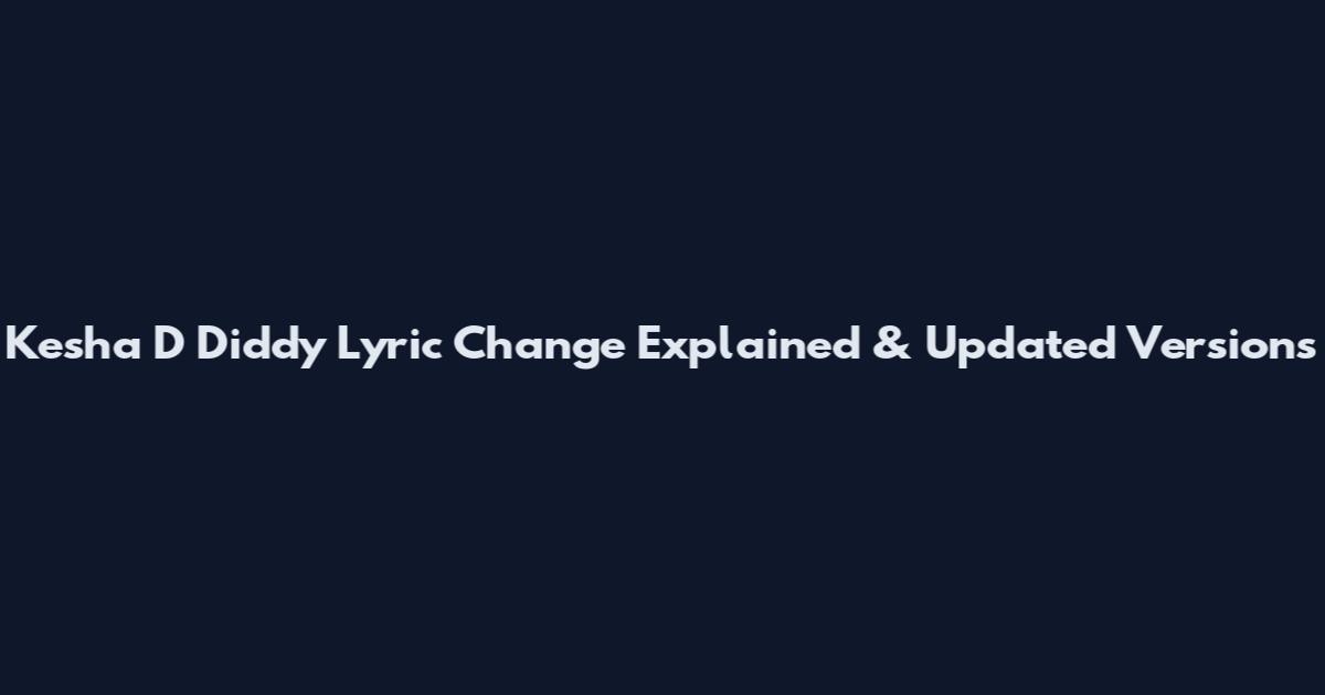 Kesha D Diddy Lyric Change Explained & Updated Versions