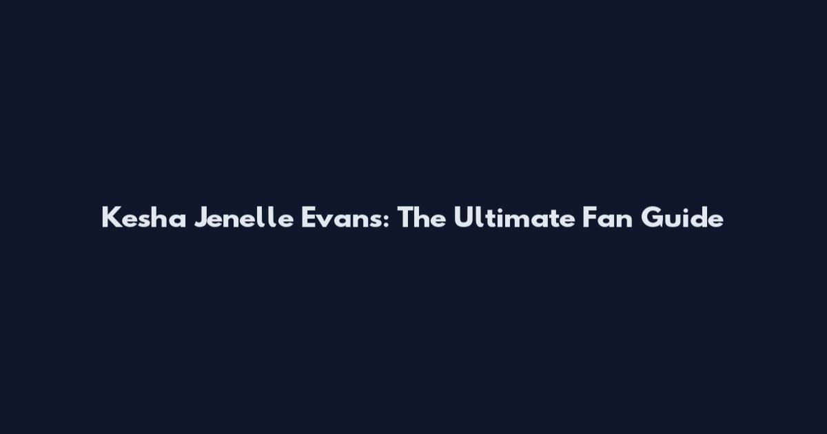 Kesha Jenelle Evans: The Ultimate Fan Guide