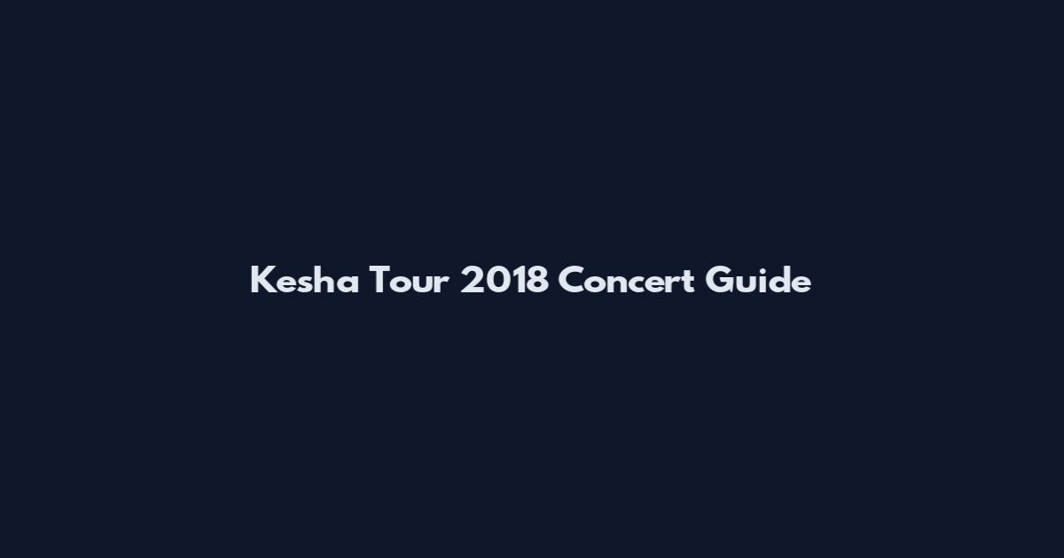 Kesha Tour 2018 Concert Guide