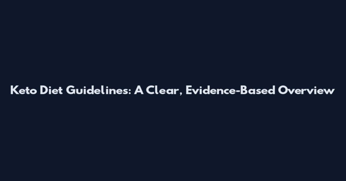 Keto Diet Guidelines: A Clear, Evidence-Based Overview