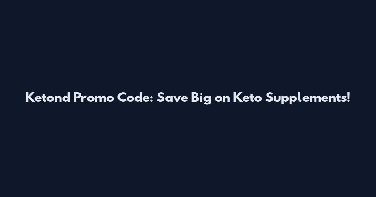 Ketond Promo Code: Save Big on Keto Supplements!