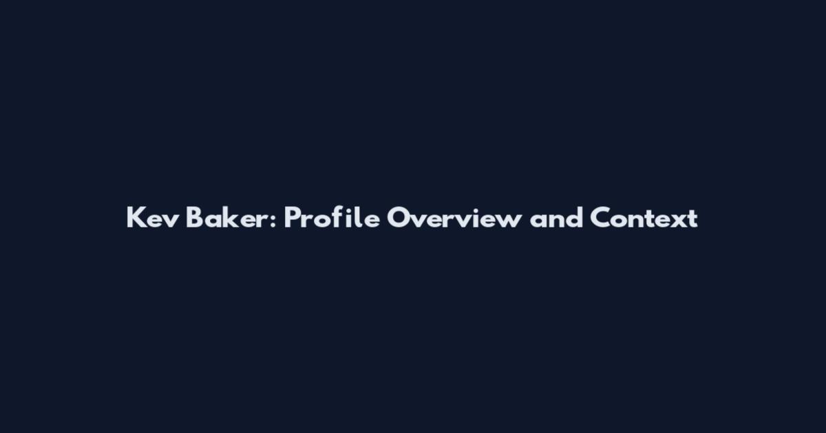 Kev Baker: Profile Overview and Context