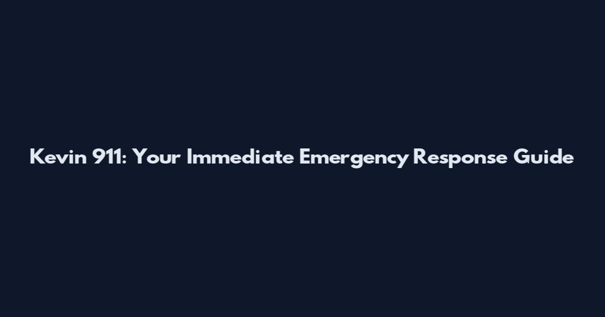 Kevin 911: Your Immediate Emergency Response Guide
