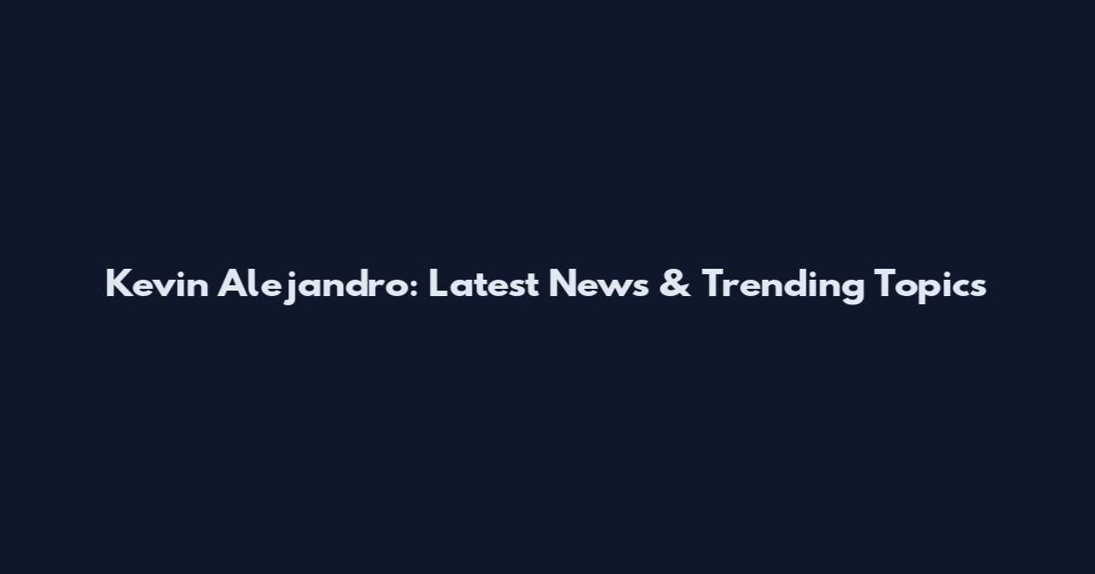 Kevin Alejandro: Latest News & Trending Topics