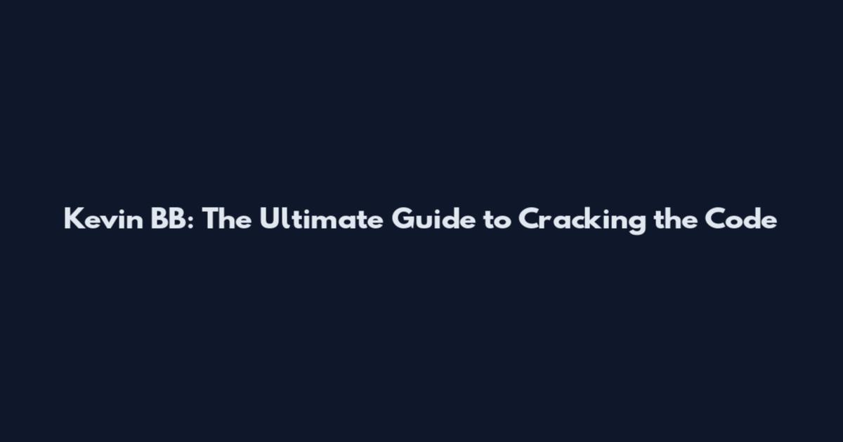 Kevin BB: The Ultimate Guide to Cracking the Code