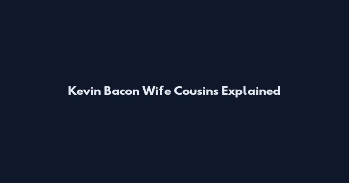 Kevin Bacon Wife Cousins Explained