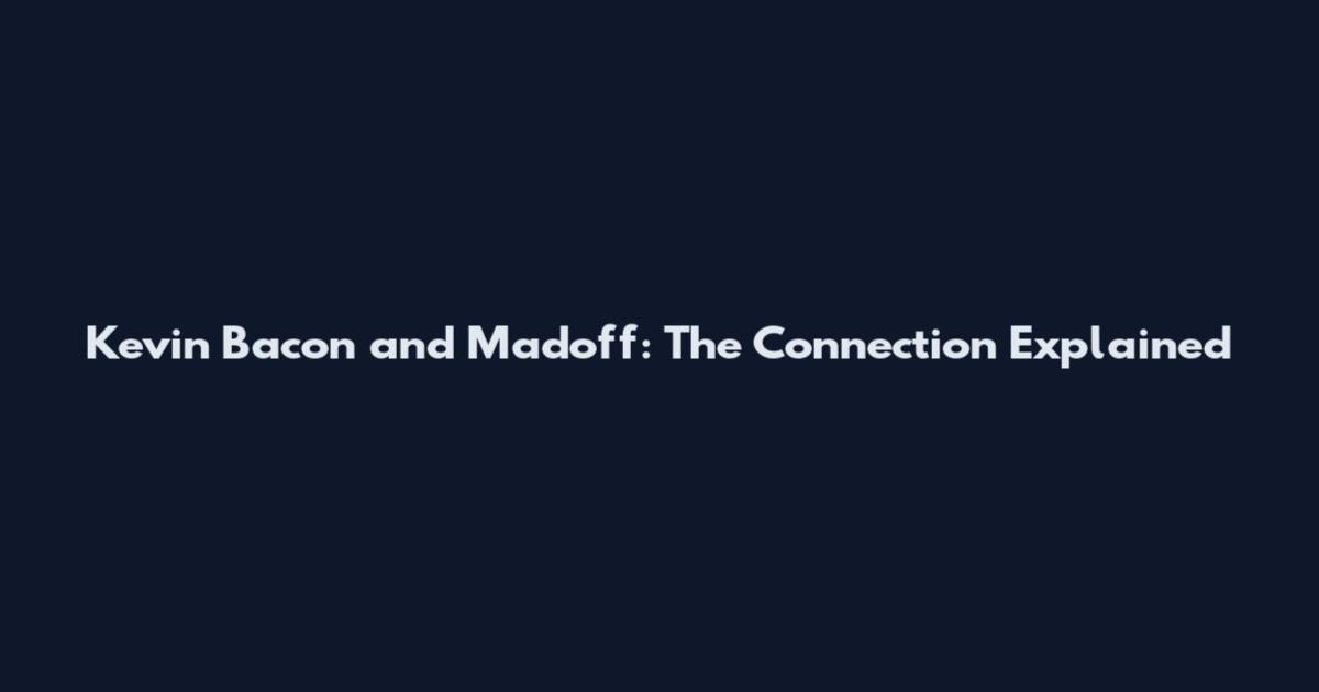 Kevin Bacon and Madoff: The Connection Explained
