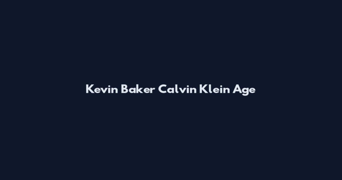 Kevin Baker Calvin Klein Age