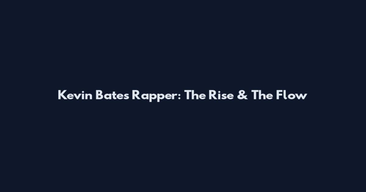 Kevin Bates Rapper: The Rise & The Flow